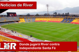 Donde jugará River contra Independiente Santa Fe
