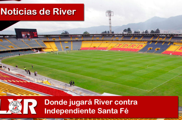 Donde jugará River contra Independiente Santa Fe