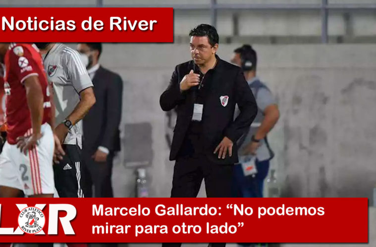 Marcelo Gallardo no podemos mirar para otro lado