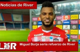 Miguel Borja sería refuerzo de River