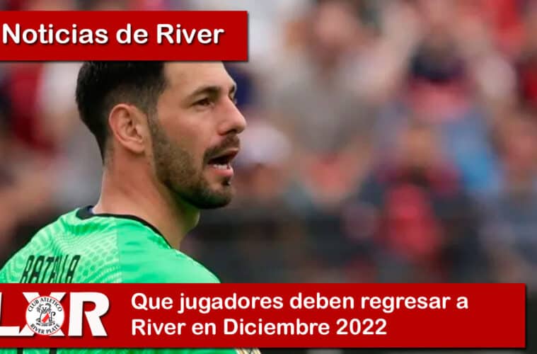Que jugadores deben regresar a River en Diciembre 2022